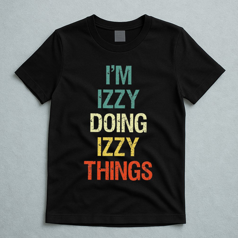 IM Izzy Doing Izzy Things Personalised Gift With For T-Shirt