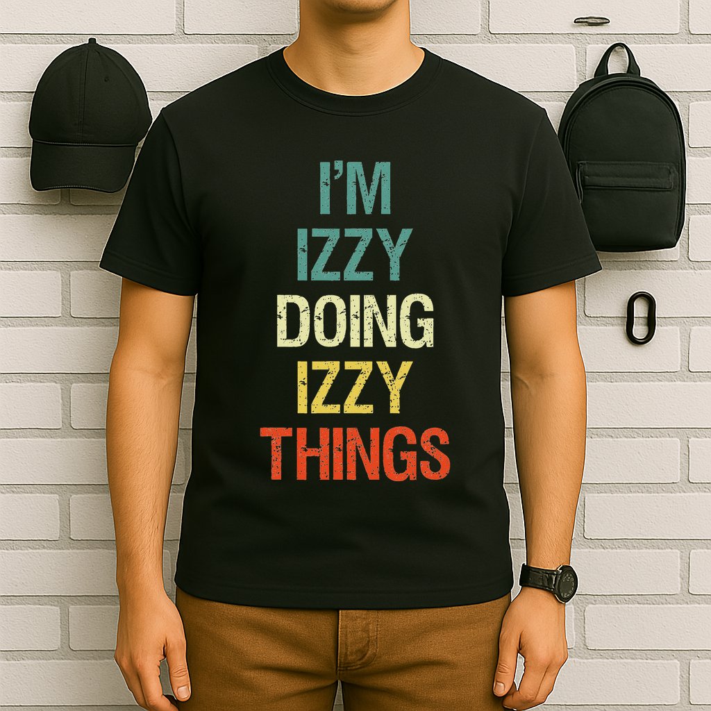 IM Izzy Doing Izzy Things Personalised Gift With For T-Shirt