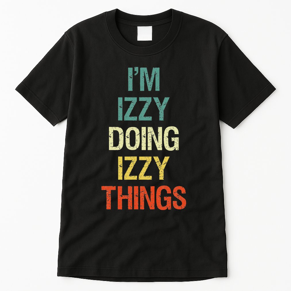 IM Izzy Doing Izzy Things Personalised Gift With For Tall T-Shirt