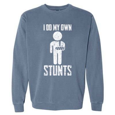 Injury I Do My Own Stunts Broken Arm Get Well Soon Great Gift Garment-Dyed Sweatshirt