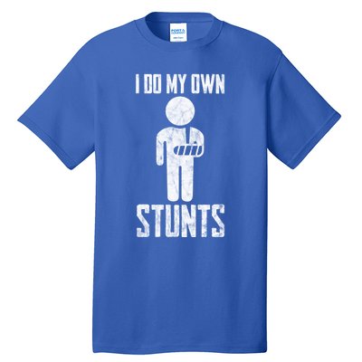 Injury I Do My Own Stunts Broken Arm Get Well Soon Great Gift Tall T-Shirt