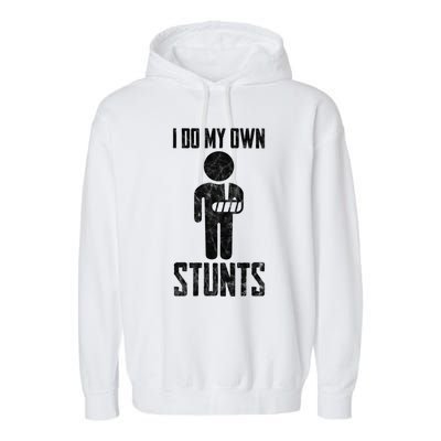 Injury I Do My Own Stunts Broken Arm Get Well Soon Great Gift Garment-Dyed Fleece Hoodie