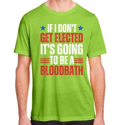 If I DonT Get Elected ItS Going To Be A Bloodbath Trump Adult ChromaSoft Performance T-Shirt