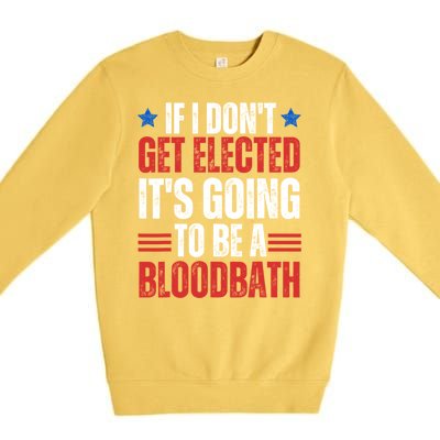 If I DonT Get Elected ItS Going To Be A Bloodbath Trump Premium Crewneck Sweatshirt