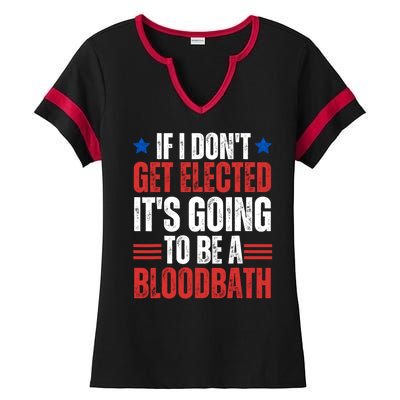 If I DonT Get Elected ItS Going To Be A Bloodbath Trump Ladies Halftime Notch Neck Tee