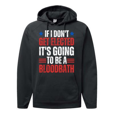 If I DonT Get Elected ItS Going To Be A Bloodbath Trump Performance Fleece Hoodie