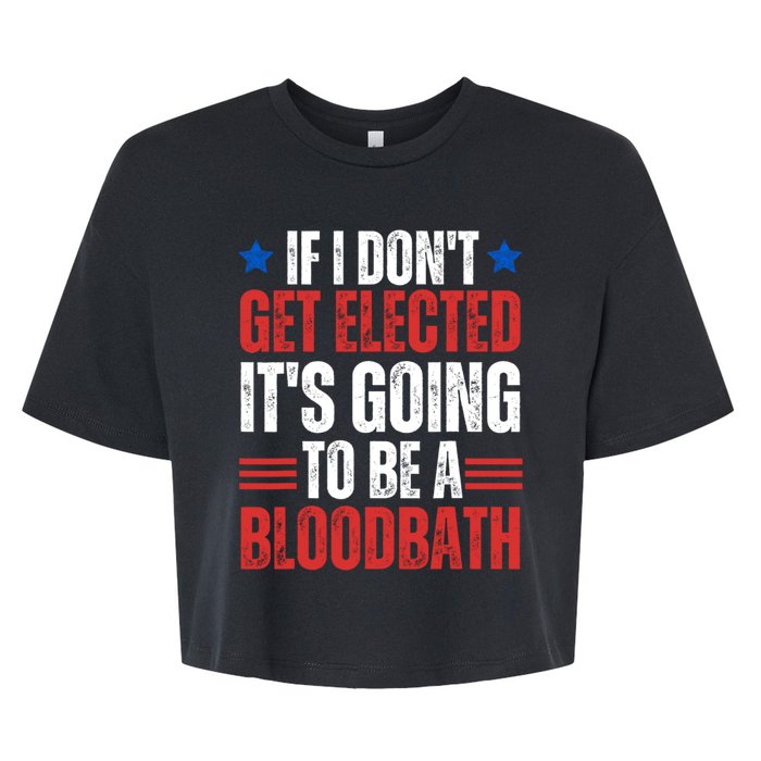 If I DonT Get Elected ItS Going To Be A Bloodbath Trump Bella+Canvas Jersey Crop Tee