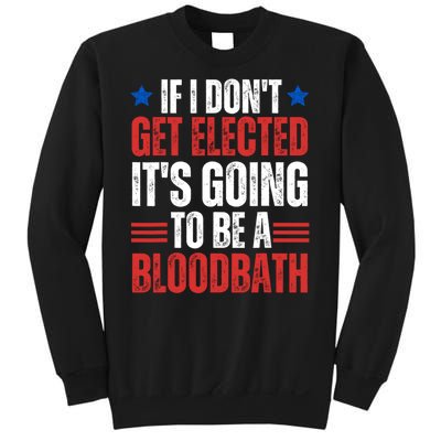 If I DonT Get Elected ItS Going To Be A Bloodbath Trump Sweatshirt