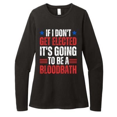 If I DonT Get Elected ItS Going To Be A Bloodbath Trump Womens CVC Long Sleeve Shirt