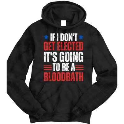 If I DonT Get Elected ItS Going To Be A Bloodbath Trump Tie Dye Hoodie