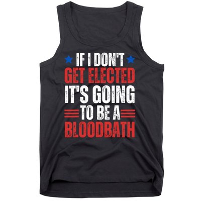 If I DonT Get Elected ItS Going To Be A Bloodbath Trump Tank Top