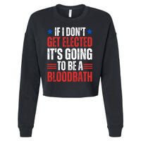 If I DonT Get Elected ItS Going To Be A Bloodbath Trump Cropped Pullover Crew