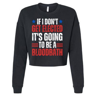 If I DonT Get Elected ItS Going To Be A Bloodbath Trump Cropped Pullover Crew