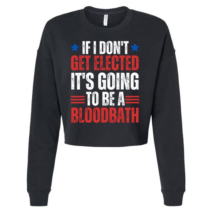 If I DonT Get Elected ItS Going To Be A Bloodbath Trump Cropped Pullover Crew