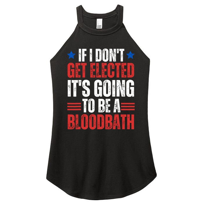 If I DonT Get Elected ItS Going To Be A Bloodbath Trump Women's Perfect Tri Rocker Tank