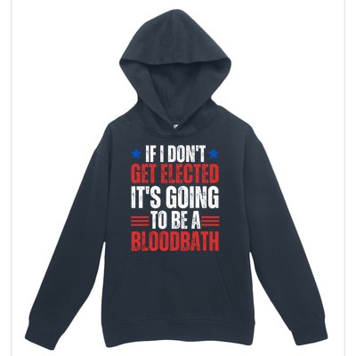 If I DonT Get Elected ItS Going To Be A Bloodbath Trump Urban Pullover Hoodie