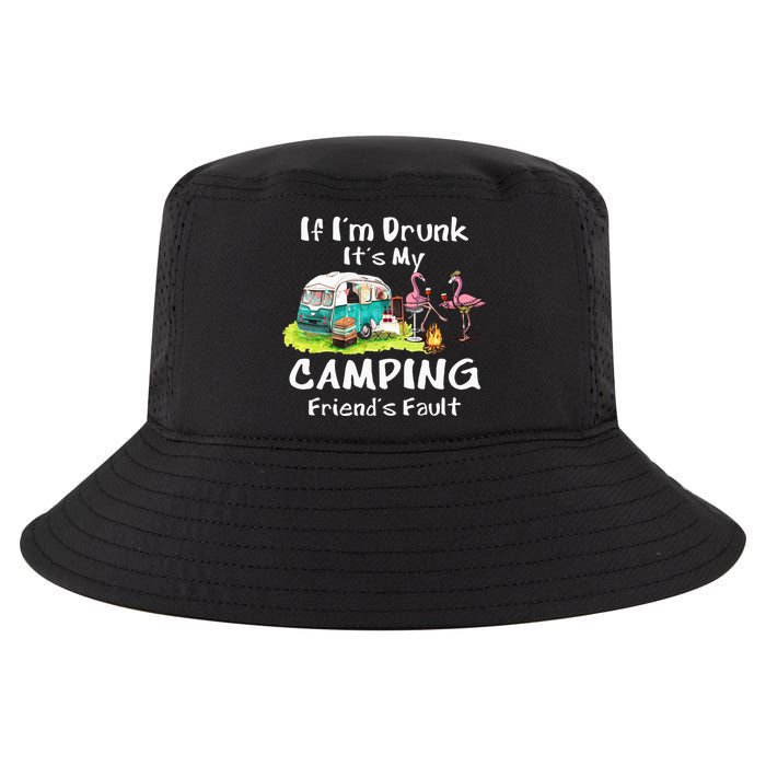 If Im Drunk Its My Camping Friends Fault Funny Flamingos Cool Comfort Performance Bucket Hat