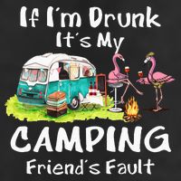 If Im Drunk Its My Camping Friends Fault Funny Flamingos Cool Comfort Performance Bucket Hat