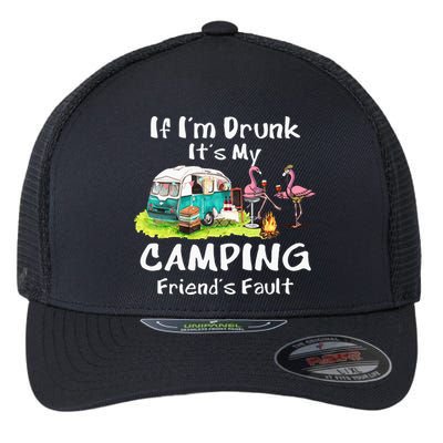 If Im Drunk Its My Camping Friends Fault Funny Flamingos Flexfit Unipanel Trucker Cap