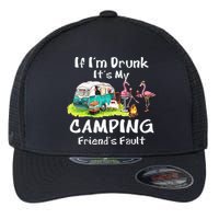 If Im Drunk Its My Camping Friends Fault Funny Flamingos Flexfit Unipanel Trucker Cap