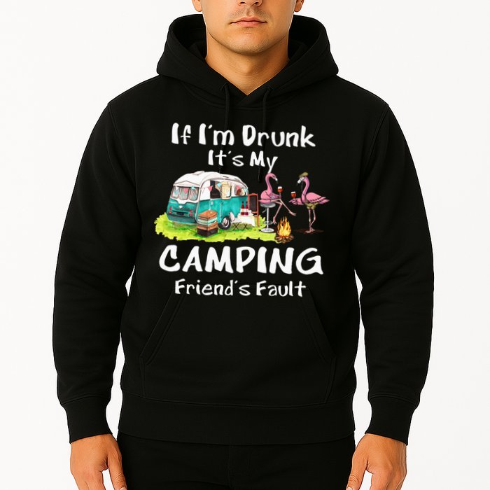 If Im Drunk Its My Camping Friends Fault Funny Flamingos Hoodie