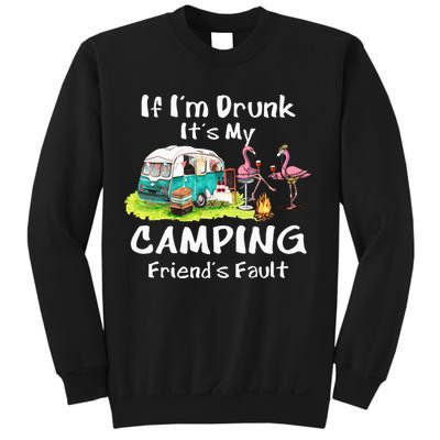 If Im Drunk Its My Camping Friends Fault Funny Flamingos Sweatshirt