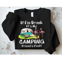 If Im Drunk Its My Camping Friends Fault Funny Flamingos Sweatshirt