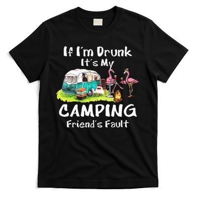 If Im Drunk Its My Camping Friends Fault Funny Flamingos T-Shirt
