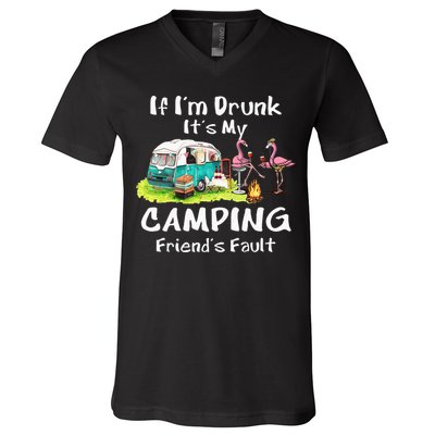 If Im Drunk Its My Camping Friends Fault Funny Flamingos V-Neck T-Shirt
