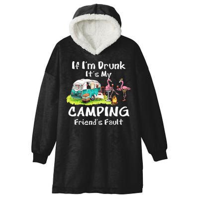 If Im Drunk Its My Camping Friends Fault Funny Flamingos Hooded Wearable Blanket