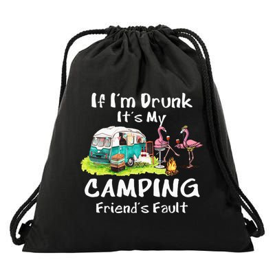 If Im Drunk Its My Camping Friends Fault Funny Flamingos Drawstring Bag
