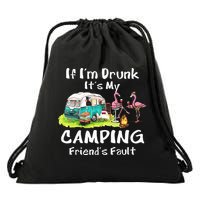 If Im Drunk Its My Camping Friends Fault Funny Flamingos Drawstring Bag