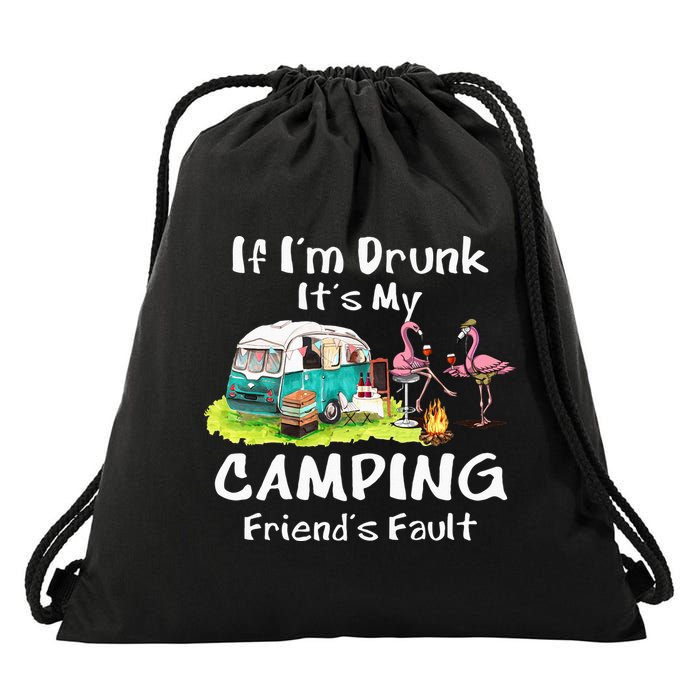 If Im Drunk Its My Camping Friends Fault Funny Flamingos Drawstring Bag