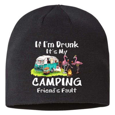 If Im Drunk Its My Camping Friends Fault Funny Flamingos Sustainable Beanie