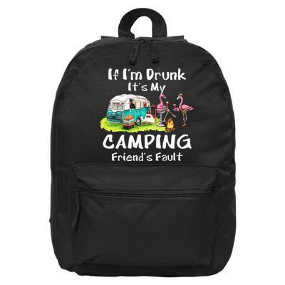 If Im Drunk Its My Camping Friends Fault Funny Flamingos 16 in Basic Backpack