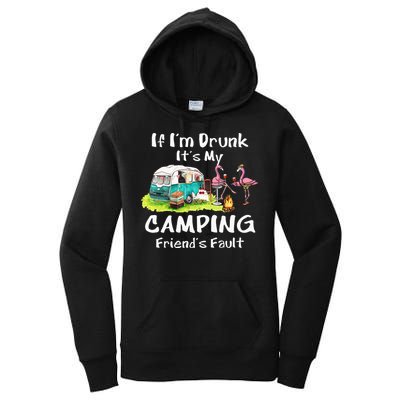 If Im Drunk Its My Camping Friends Fault Funny Flamingos Women's Pullover Hoodie