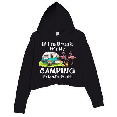 If Im Drunk Its My Camping Friends Fault Funny Flamingos Crop Fleece Hoodie