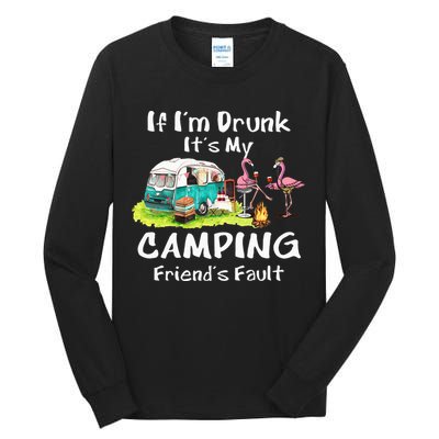 If Im Drunk Its My Camping Friends Fault Funny Flamingos Tall Long Sleeve T-Shirt