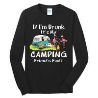 If Im Drunk Its My Camping Friends Fault Funny Flamingos Tall Long Sleeve T-Shirt