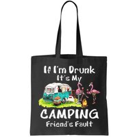If Im Drunk Its My Camping Friends Fault Funny Flamingos Bag