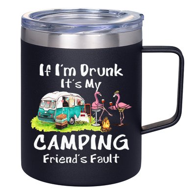 If Im Drunk Its My Camping Friends Fault Funny Flamingos 12oz Stainless Steel Coffee Mug