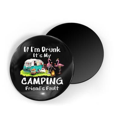 If Im Drunk Its My Camping Friends Fault Funny Flamingos Magnet