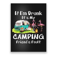 If Im Drunk Its My Camping Friends Fault Funny Flamingos Poster