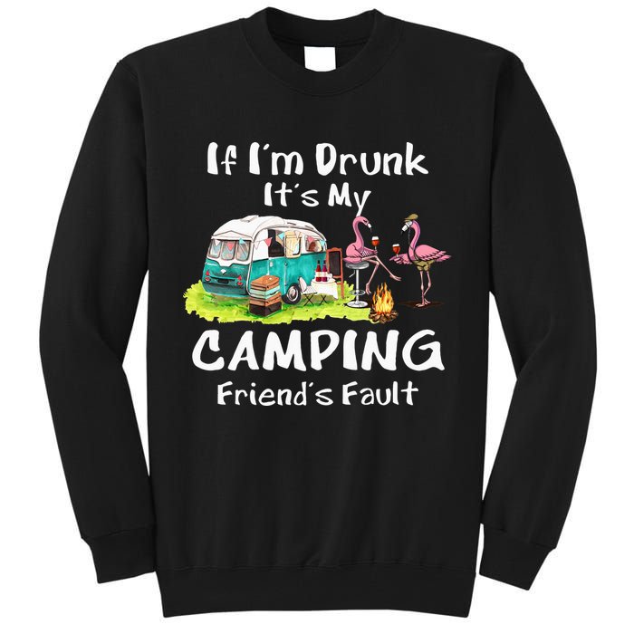 If Im Drunk Its My Camping Friends Fault Funny Flamingos Tall Sweatshirt