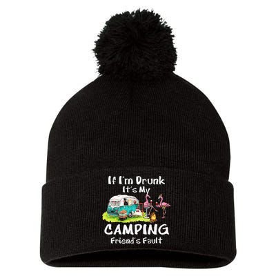 If Im Drunk Its My Camping Friends Fault Funny Flamingos Pom Pom 12in Knit Beanie