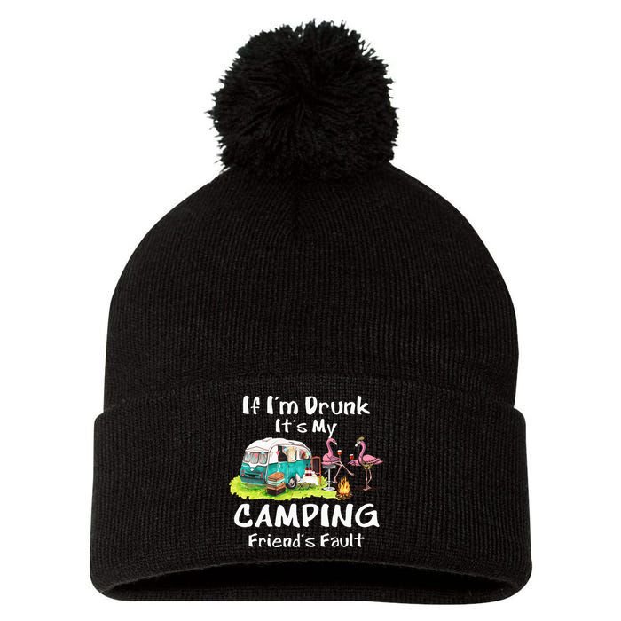 If Im Drunk Its My Camping Friends Fault Funny Flamingos Pom Pom 12in Knit Beanie