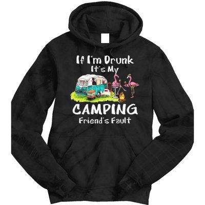 If Im Drunk Its My Camping Friends Fault Funny Flamingos Tie Dye Hoodie