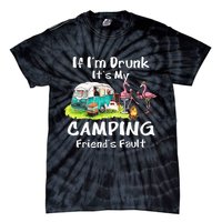 If Im Drunk Its My Camping Friends Fault Funny Flamingos Tie-Dye T-Shirt