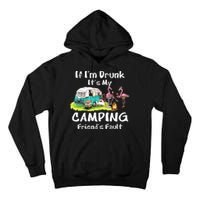 If Im Drunk Its My Camping Friends Fault Funny Flamingos Tall Hoodie