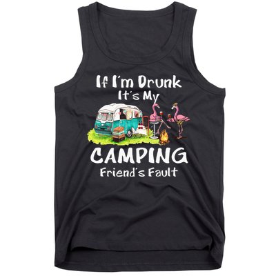 If Im Drunk Its My Camping Friends Fault Funny Flamingos Tank Top
